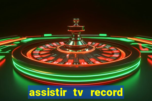 assistir tv record ao vivo